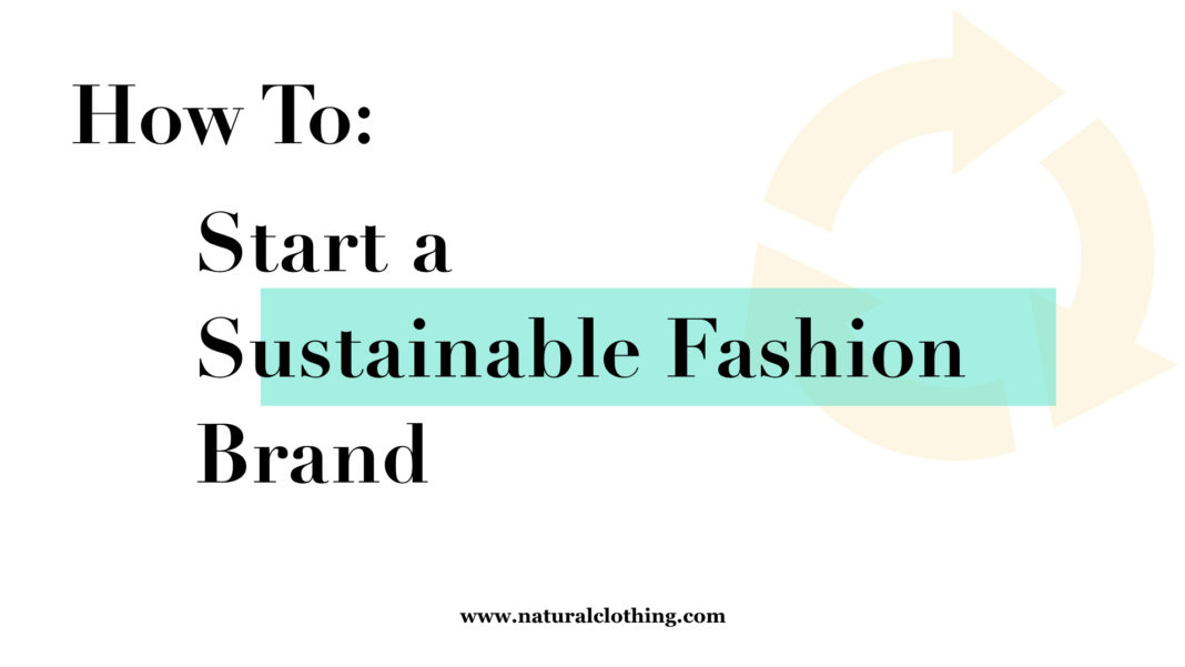 How To: Start a Sustainable Fashion Brand