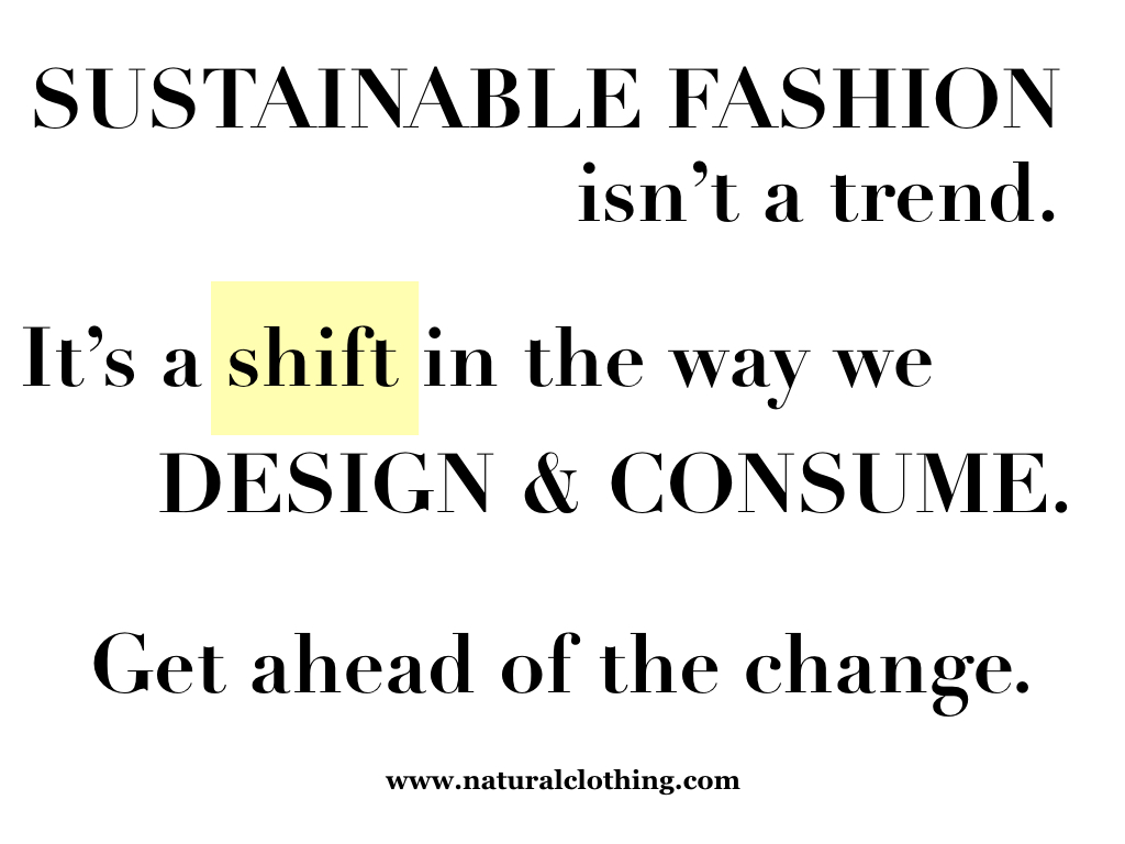 Sustainable fashion is a shift in the way we design and consume.